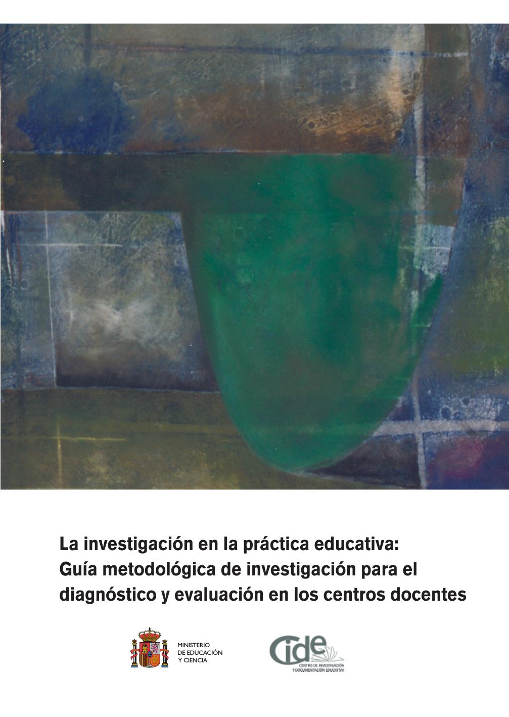 La investigacion en la practica educativa: Guia metodologica de investigacion para el diagnostico y evaluacion en los centros docentes